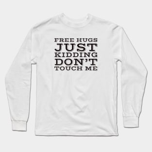 Free hugs just kidding dont touch me Long Sleeve T-Shirt